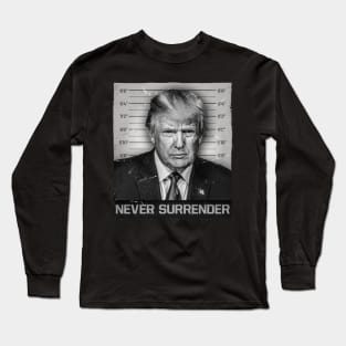 Trump Mugshot Never Surrender Long Sleeve T-Shirt